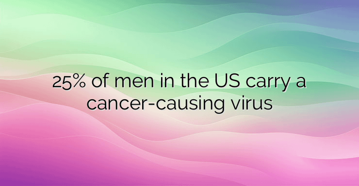 25% of men in the US carry a cancer-causing virus