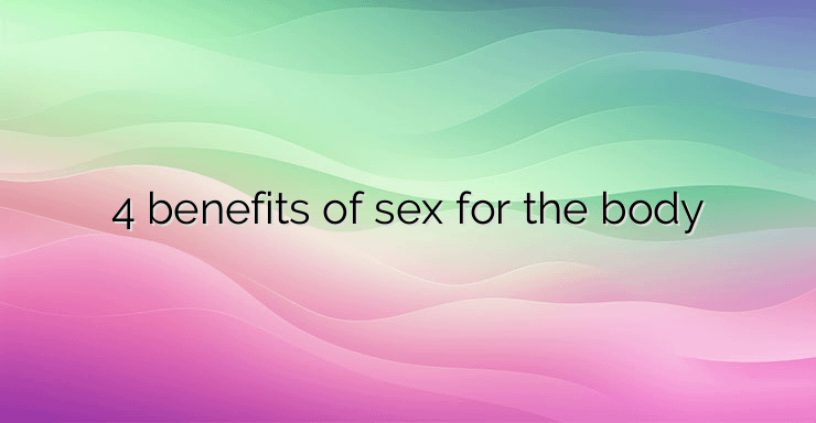 4 benefits of sex for the body