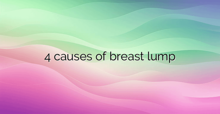 4 causes of breast lump