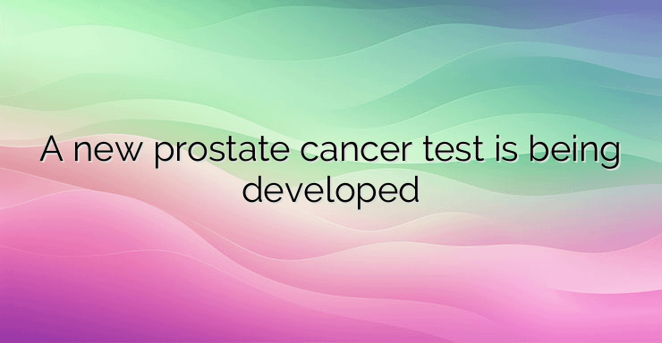 A new prostate cancer test is being developed