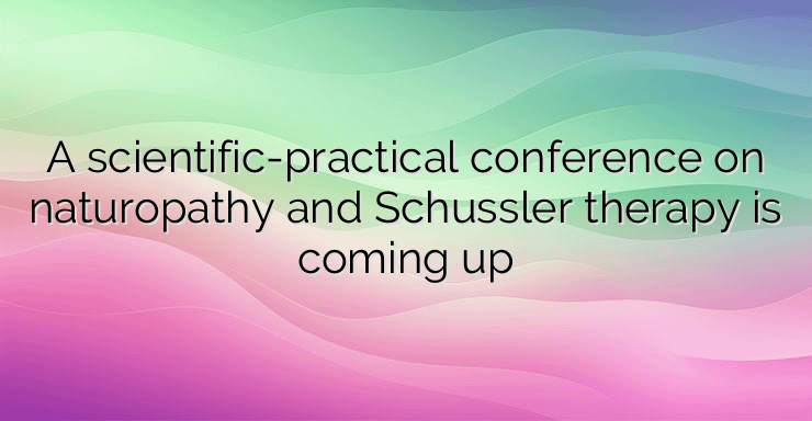 A scientific-practical conference on naturopathy and Schussler therapy is coming up