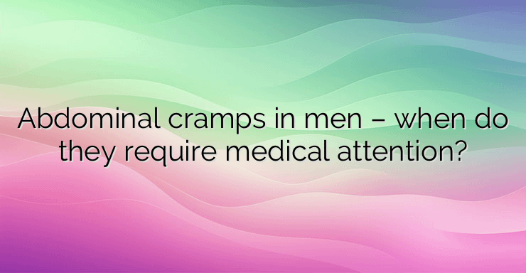 Abdominal cramps in men – when do they require medical attention?