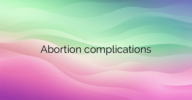 Abortion complications