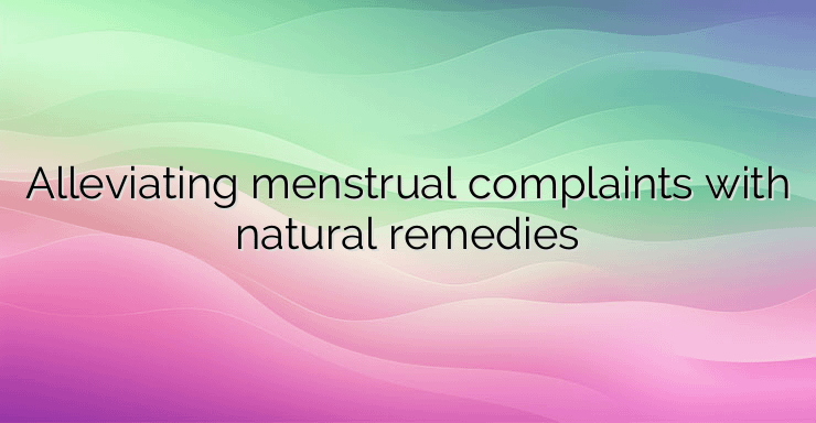 Alleviating menstrual complaints with natural remedies