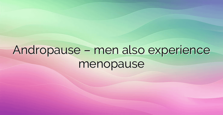 Andropause – men also experience menopause