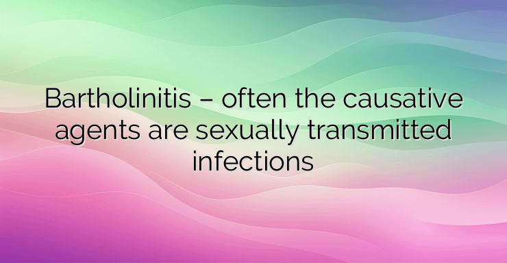 Bartholinitis – often the causative agents are sexually transmitted infections