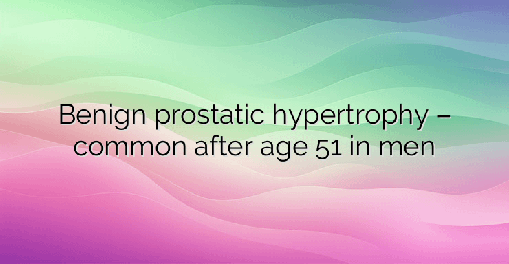 Benign prostatic hypertrophy – common after age 51 in men