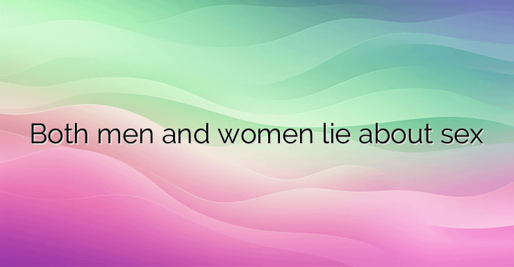 Both men and women lie about sex