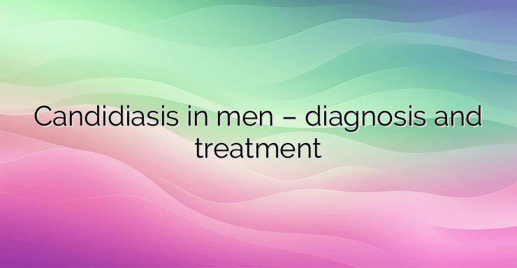 Candidiasis in men – diagnosis and treatment