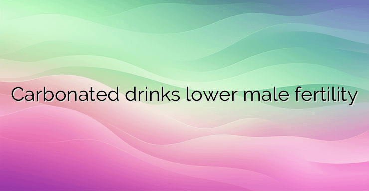 Carbonated drinks lower male fertility