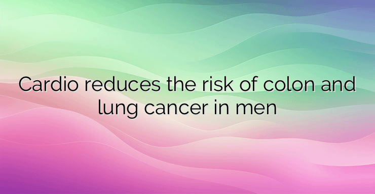 Cardio reduces the risk of colon and lung cancer in men