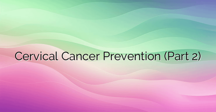 Cervical Cancer Prevention (Part 2)