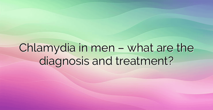 Chlamydia in men – what are the diagnosis and treatment?