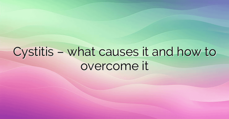 Cystitis – what causes it and how to overcome it