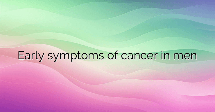 Early symptoms of cancer in men