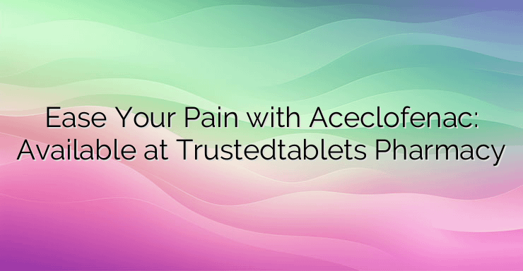 Ease Your Pain with Aceclofenac: Available at Pharmacy