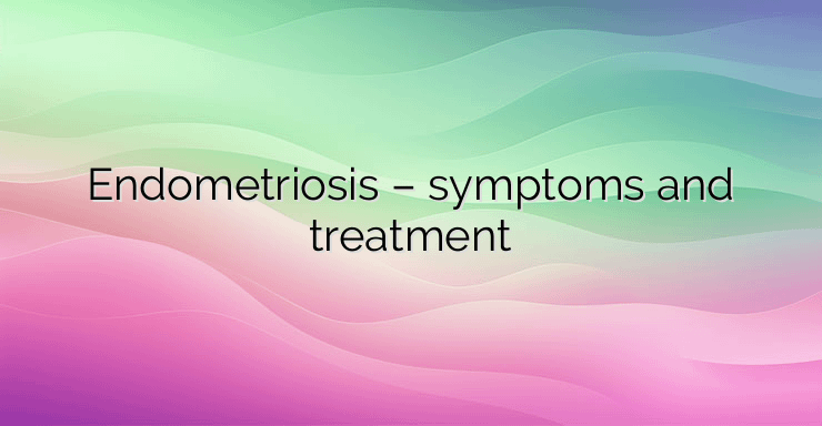 Endometriosis – symptoms and treatment