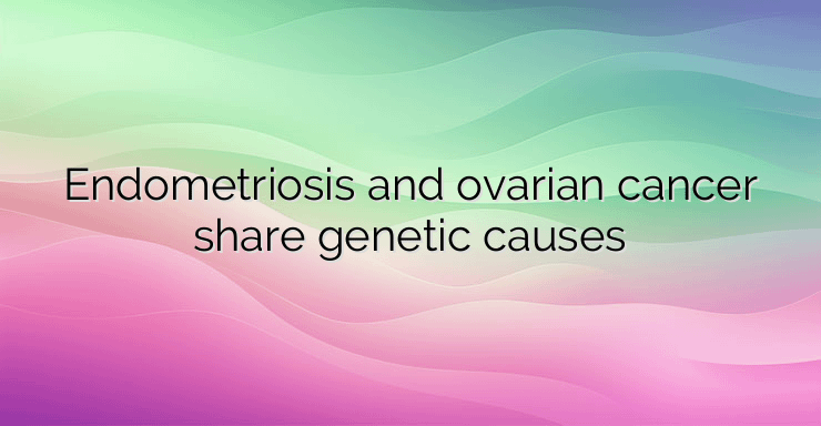 Endometriosis and ovarian cancer share genetic causes