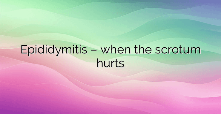 Epididymitis – when the scrotum hurts