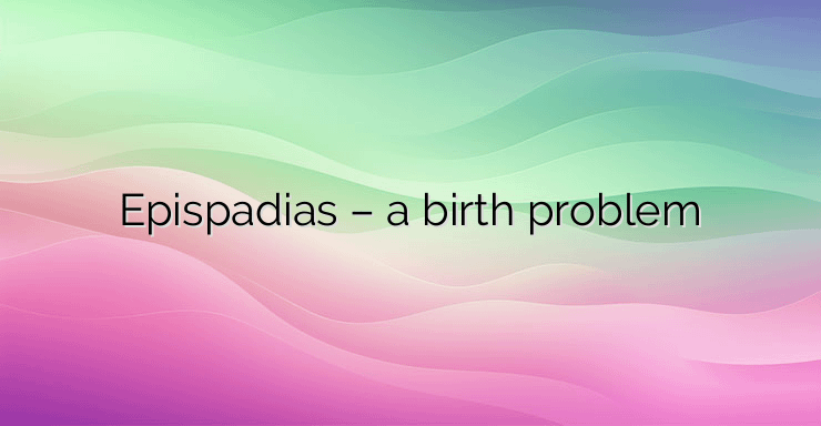 Epispadias – a birth problem