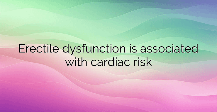 Erectile dysfunction is associated with cardiac risk