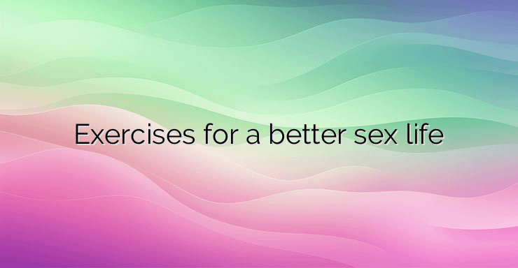 Exercises for a better sex life