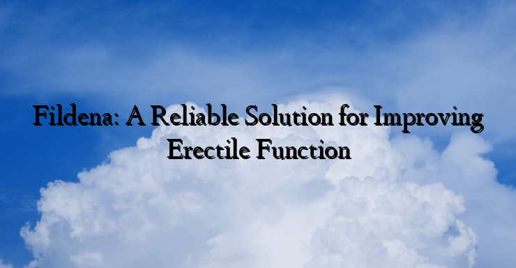 Fildena: A Reliable Solution for Improving Erectile Function