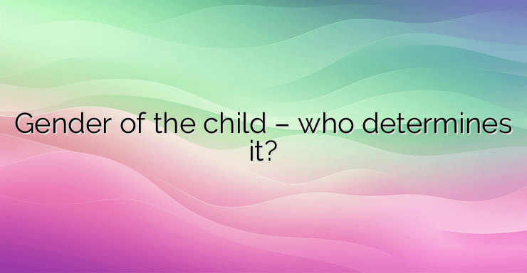 Gender of the child – who determines it?