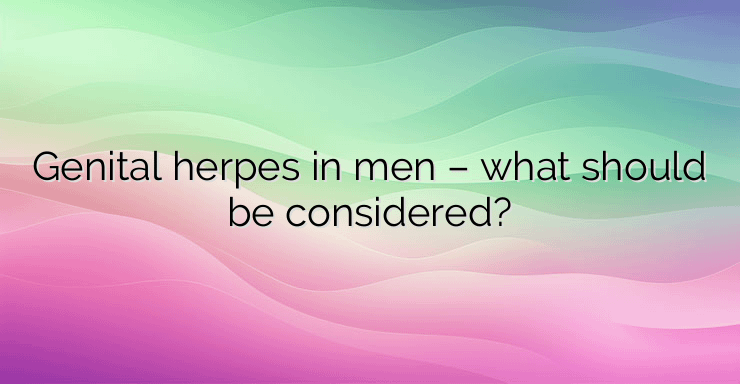 Genital herpes in men – what should be considered?