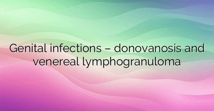 Genital infections – donovanosis and venereal lymphogranuloma