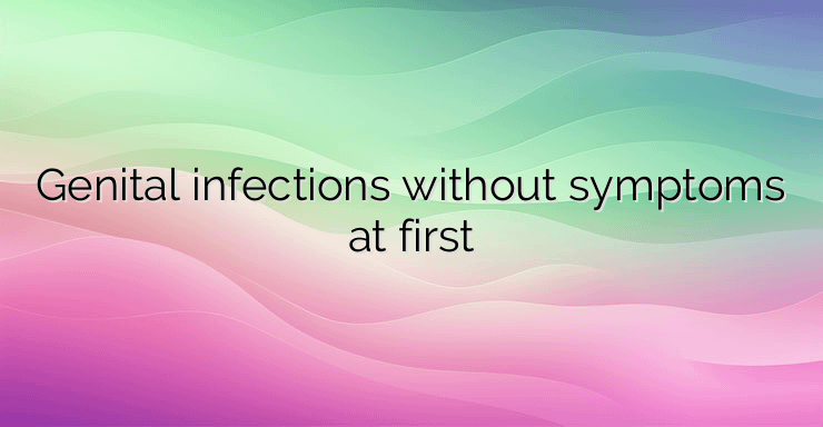 Genital infections without symptoms at first