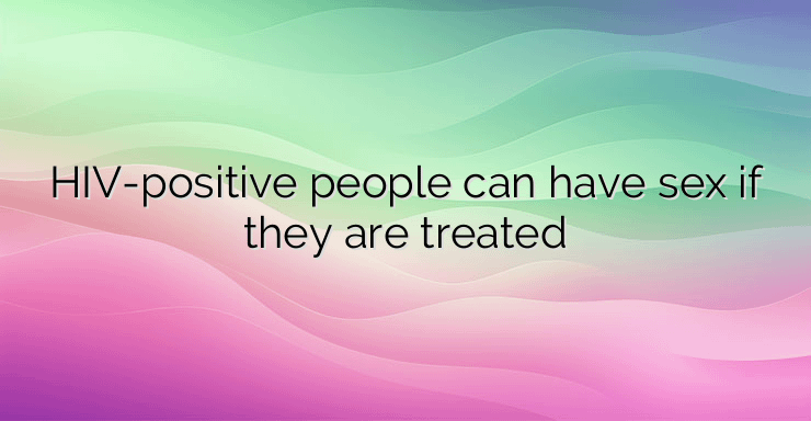 HIV-positive people can have sex if they are treated