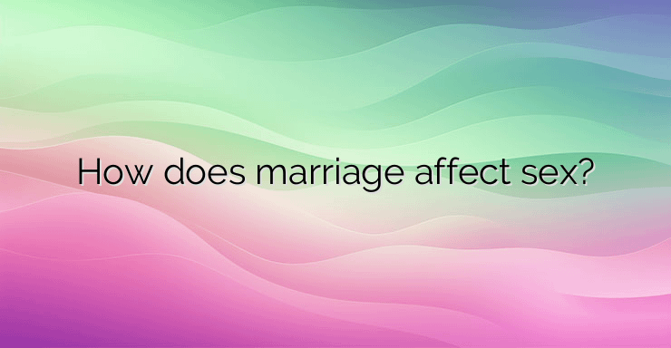 How does marriage affect sex?