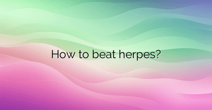 How to beat herpes?