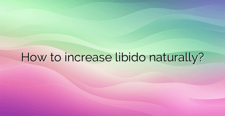 How to increase libido naturally?