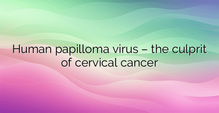 Human papilloma virus – the culprit of cervical cancer