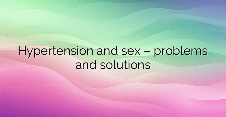 Hypertension and sex – problems and solutions