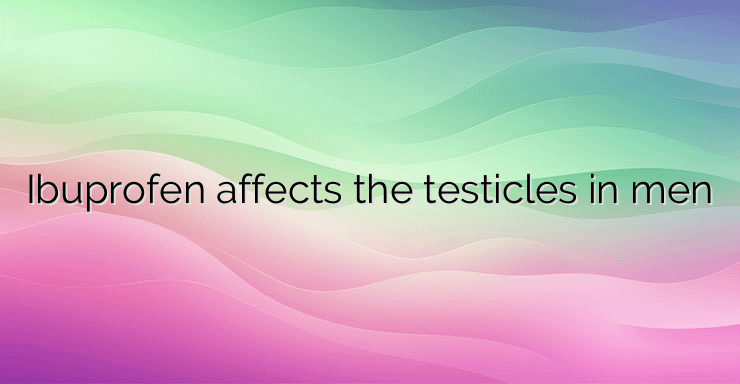 Ibuprofen affects the testicles in men