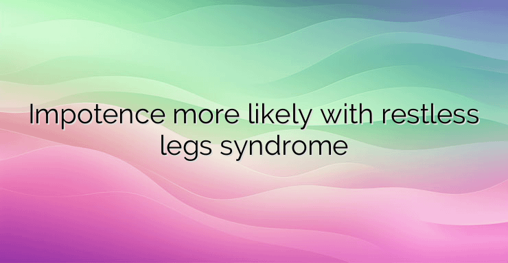 Impotence more likely with restless legs syndrome