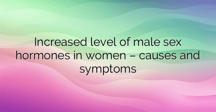 Increased level of male sex hormones in women – causes and symptoms