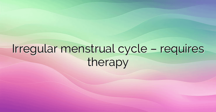 Irregular menstrual cycle – requires therapy