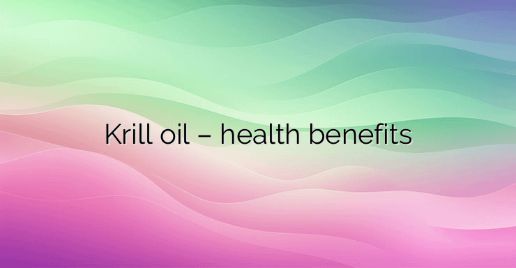 Krill oil – health benefits