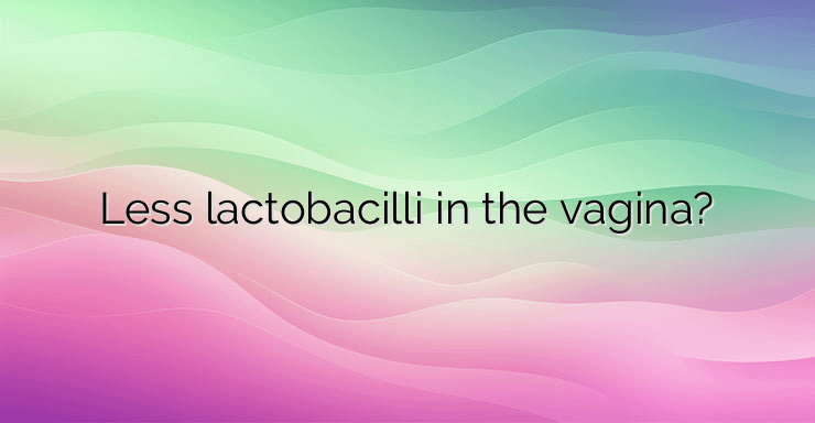 Less lactobacilli in the vagina?