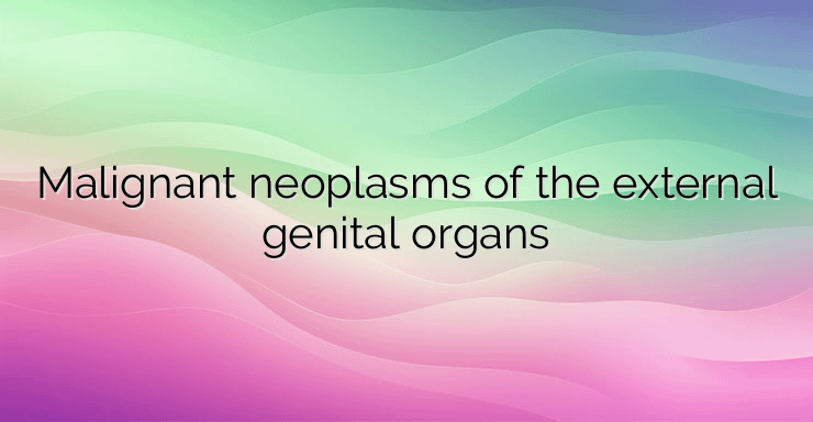 Malignant neoplasms of the external genital organs