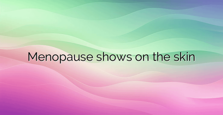 Menopause shows on the skin