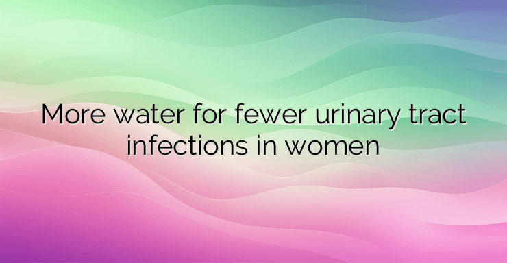 More water for fewer urinary tract infections in women