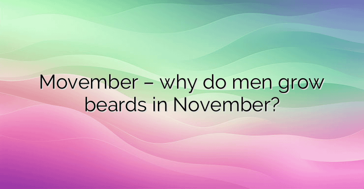 Movember – why do men grow beards in November?