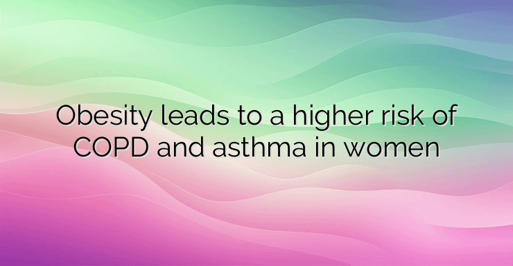 Obesity leads to a higher risk of COPD and asthma in women