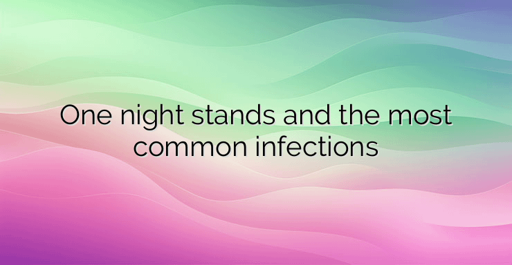 One night stands and the most common infections