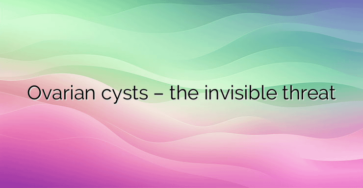 Ovarian cysts – the invisible threat